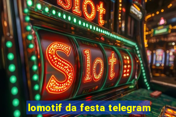 lomotif da festa telegram